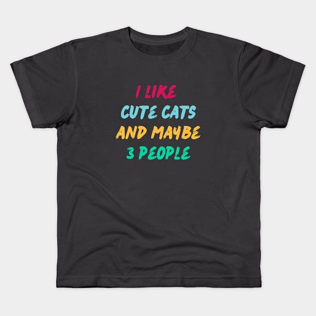 I like cute cats and maybe 3 people. Kids T-Shirt by My-Kitty-Love